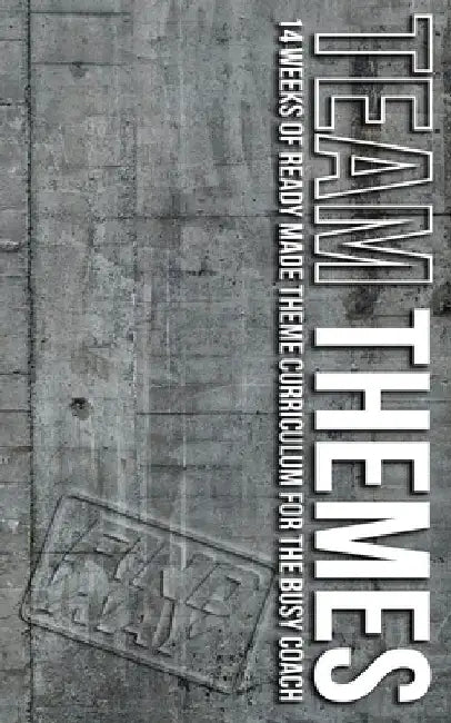 Team Themes: 14 Weeks of Ready Made Theme Curriculum for the Busy Coach by Kenny Simpson