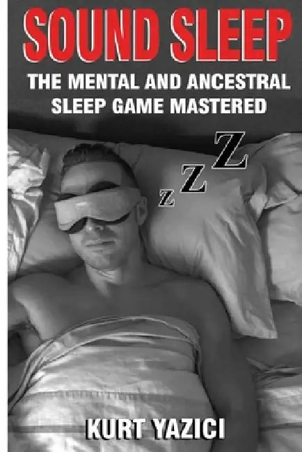 Sound Sleep: The Mental and Ancestral Sleep Game Mastered by Kurt Yazici