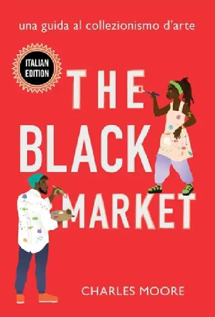 The Black Market: Una Guida al Collezionismo d'arte by Charles Moore