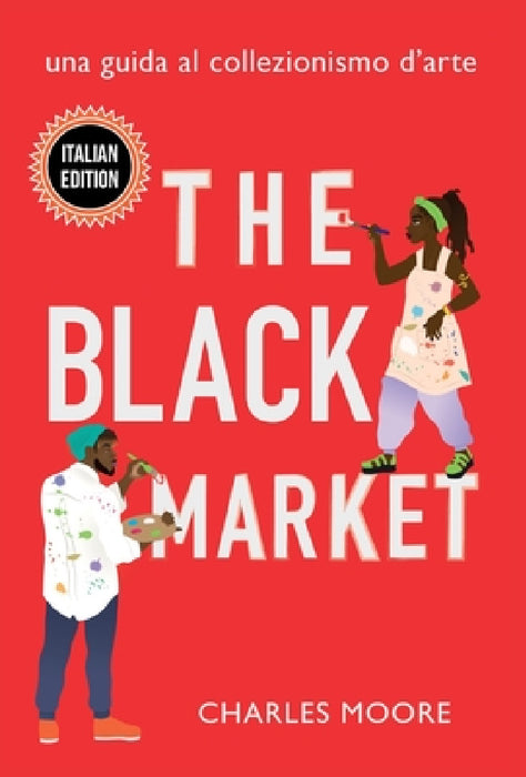 The Black Market: Una Guida al Collezionismo d'arte by Charles Moore, Alexandra M. Thomas, Keviette Minor