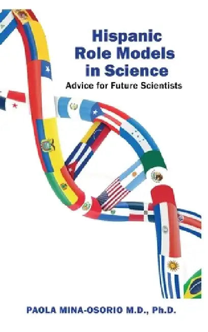Hispanic Role Models in Science: Advice for future scientists by Paola Mina-Osorio