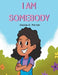 I Am Somebody! by Cecilia D. Porter