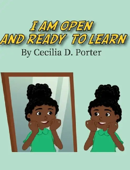 I Am Open and Ready to Learn! by Cecilia D. Porter