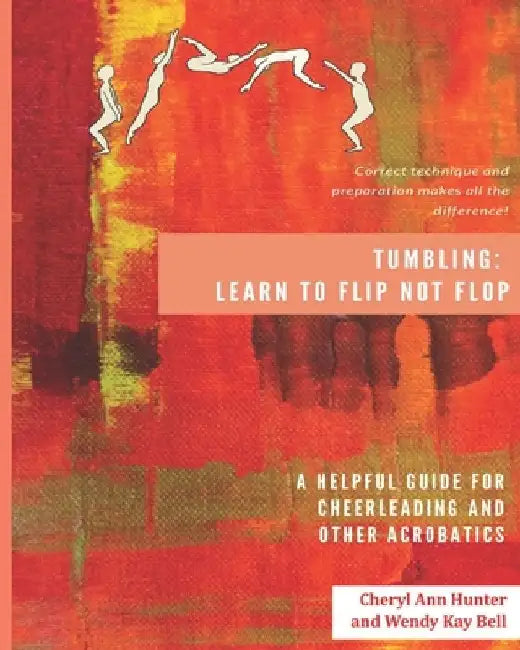 Tumbling: Learn to Flip Not Flop! by Wendy Kay Bell