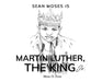 Sean Moses Is Martin Luther, The King Jr. by Moses D. Powe