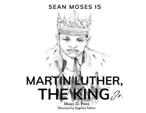 Sean Moses Is Martin Luther: The King Jr. by Powe, Moses D