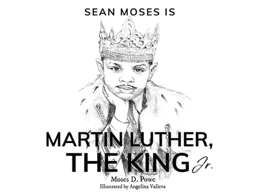 Sean Moses Is Martin Luther: The King Jr. by Powe, Moses D