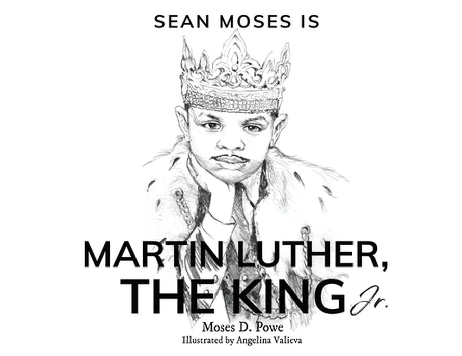 Sean Moses Is Martin Luther: The King Jr. by Powe, Moses D