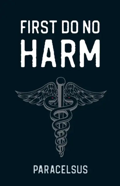 First Do No Harm by Paracelsus