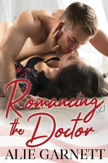 Romancing the Doctor: An Enemies to Lover Romance by Alie Garnett
