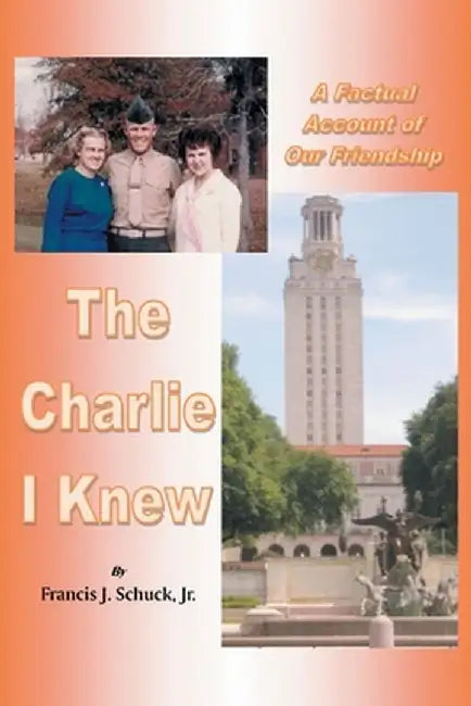 The Charlie I Knew: A Factual Account of Our Friendship by Francis J., Jr. Schuck