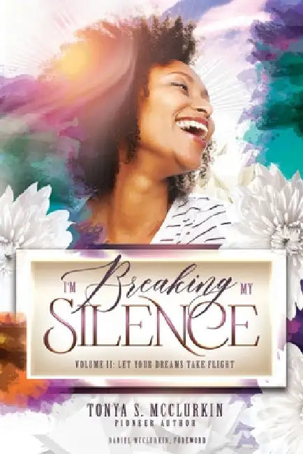 I'm Breaking My Silence: Let Your Dreams Take Flight, Volume 2 by Tonya S. McClurkin