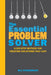 The Essential Problem Solver: A Six-Step Method for Creating Solutions That Last by Bill Straubinger