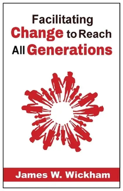 Facilitating Change to Reach All Generations by James W. Wickham