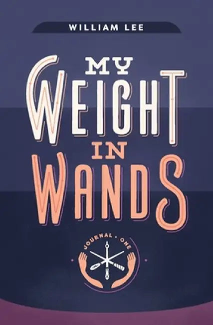 My Weight in Wands by William S. Lee
