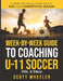 Week-By-Week Guide to Coaching U-11 Soccer Vol. 2 (Fall) by Scott F. Wheeler
