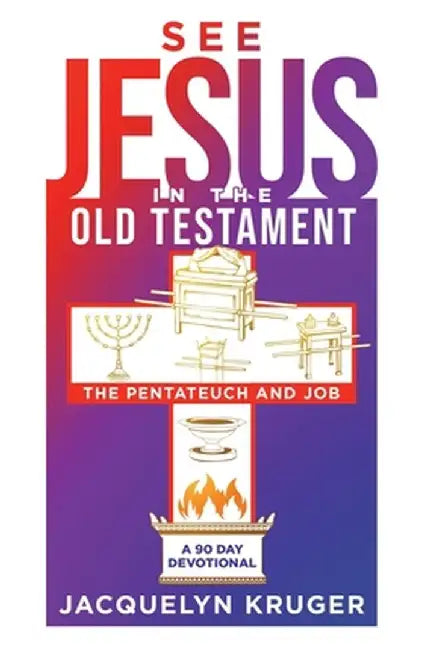 See Jesus in the Old Testament (The Pentateuch and Job): A 90-Day Devotional by Jacquelyn Kruger