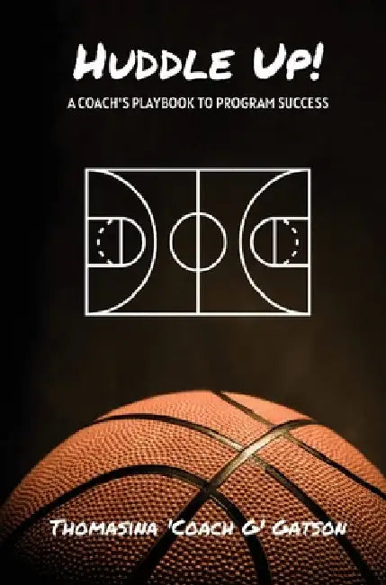 Huddle Up! A Coach's Playbook for Program Success by Thomasina Gatson