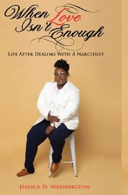 When Love Isn't Enough: Life After Dealing With A Narcissist by Jessica D. Washington