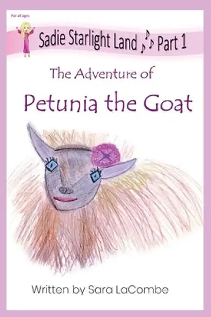 Sadie Starlight Land Part 1: The Adventure of Petunia the Goat by Sara E. Lacombe