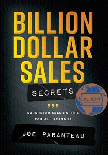 Billion Dollar Sales Secrets: Superstar Selling Tips For All Seasons by Joe Paranteau