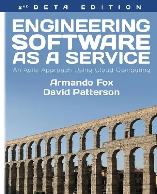Engineering Software As a Service: An Agile Approach Using Cloud Computing by David A. Patterson
