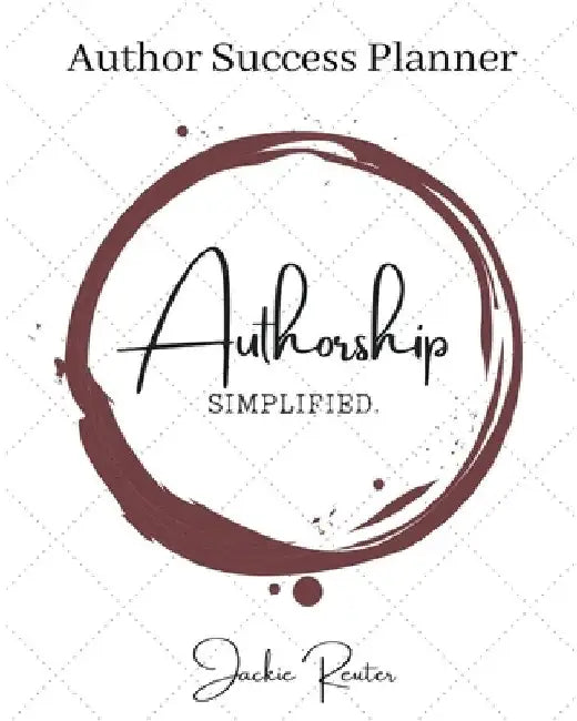 The Authorship, Simplified Author Success Planner by Jackie Reuter