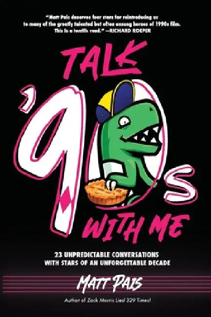 Talk '90s with Me: 23 Unpredictable Conversations with Stars of an Unforgettable Decade by Matt Pais