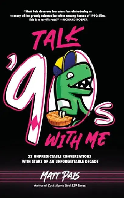 Talk '90s with Me: 23 Unpredictable Conversations with Stars of an Unforgettable Decade by Matt Pais