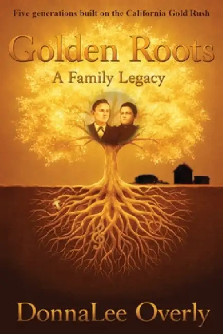 Golden Roots: a family legacy by Donnalee Overly