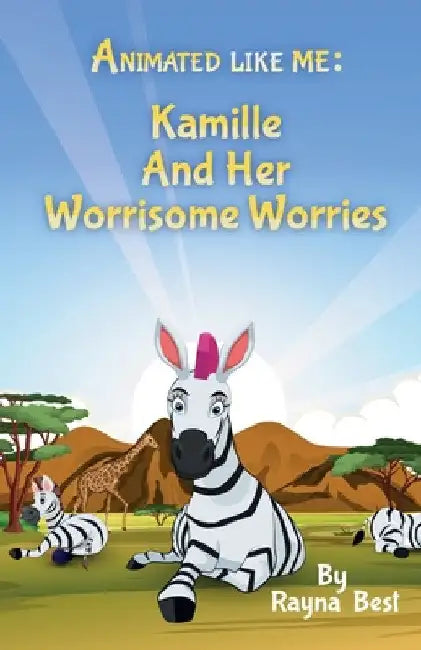 Animated Like Me: Kamille and Her Worrisome Worries by Rayna Best