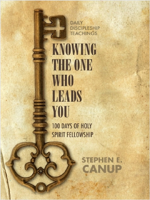 Knowing the One Who Leads You by Stephen E. Canup