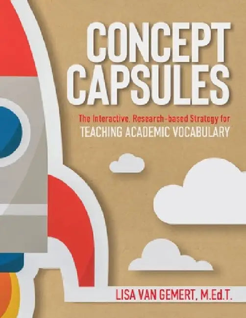 Concept Capsules: The Interactive, Research-based Strategy for Teaching Academic Vocabulary by Lisa Van Gemert