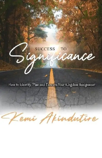 Success to Significance: How to Identify, Plan and Execute Your Kingdom Assignment by Adenyke Israel-Bolarinwa