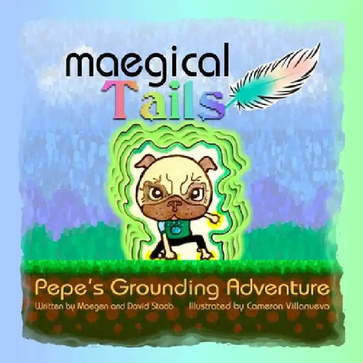 Maegical Tales: Pepe's Grounding Adventure by David Staab