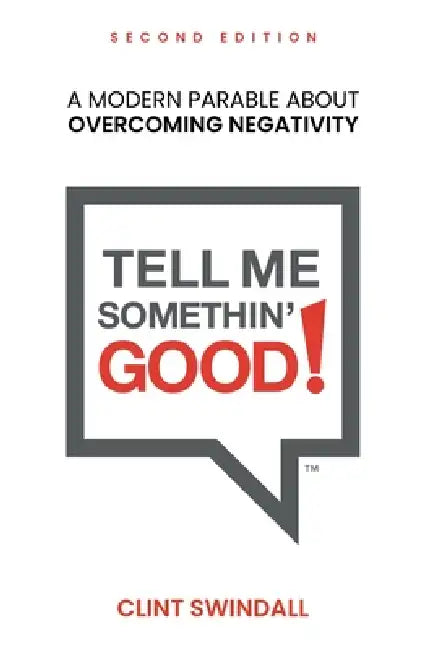 Tell Me Somethin' Good!: A Modern Parable About Overcoming Negativity by Clint Swindall