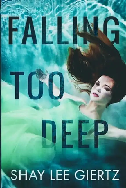 Falling Too Deep by Shay Lee Giertz