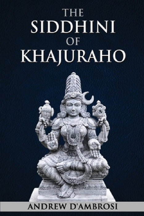 The Siddhini of Khajuraho by Andrew D'Ambrosi