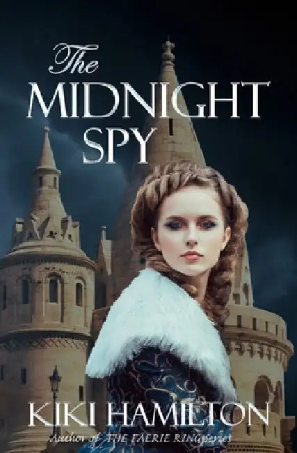 The Midnight Spy (The Midnight Spy, Book One): Book 1 of 3 - The Midnight Spy Series by Kiki Hamilton
