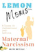 Lemon Moms: A Guide to Understand and Survive Maternal Narcissism by Diane Metcalf