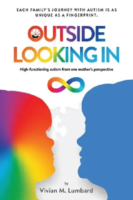 Outside Looking In: High-functioning autism from one mother's perspective by Vivian M. Lumbard