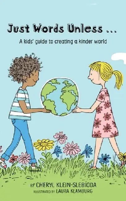 Just Words Unless...: A kids' guide to creating a kinder world by Cheryl Klein Slebioda