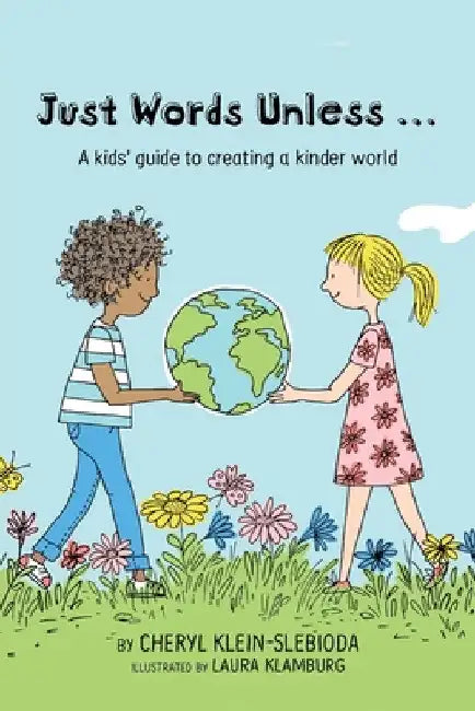Just Words Unless...: A kids' guide to creating a kinder world by Cheryl Klein Slebioda