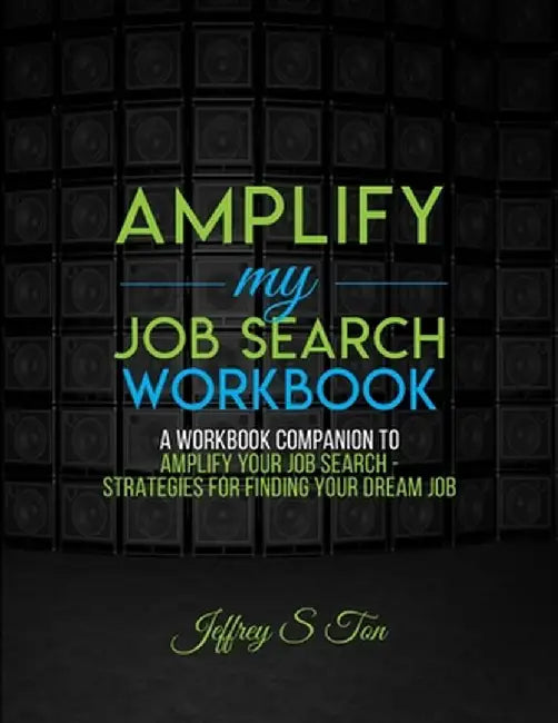 Amplify My Job Search: The Companion Workbook to Amplify Your Job Search by Jeffrey S. Ton