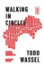 Walking in Circles: Finding Happiness in Lost Japan by Todd Wassel