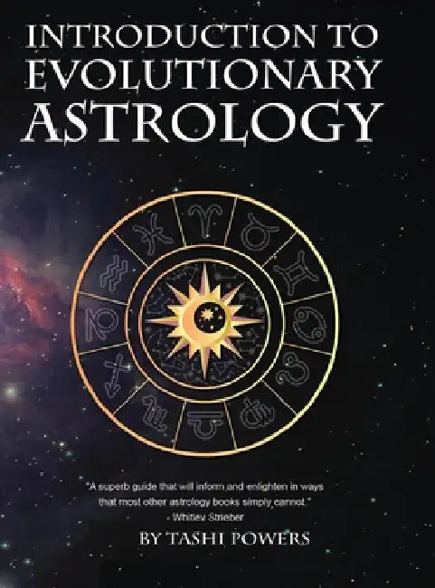Introduction to Evolutionary Astrology: How to Learn the Basics of Astrology and the 12 signs of Evolutionary Personal Development by Tashi Powers
