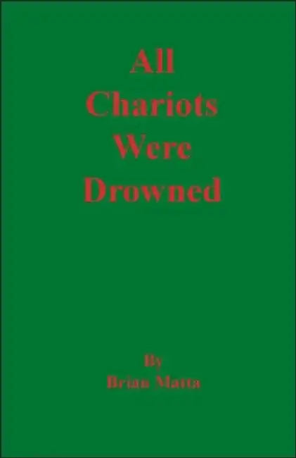All Chariots Were Drowned by Brian Matta