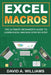 Excel Macros: The Ultimate Beginner's Guide to Learn Excel Macros Step by Step by David A. Williams