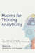 Maxims for Thinking Analytically: The wisdom of legendary Harvard Professor Richard Zeckhauser by Dan Levy