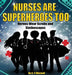 Nurses Are Superheroes Too: Heroes Wear Scrubs and Stethoscopes by C. P. Mitchell